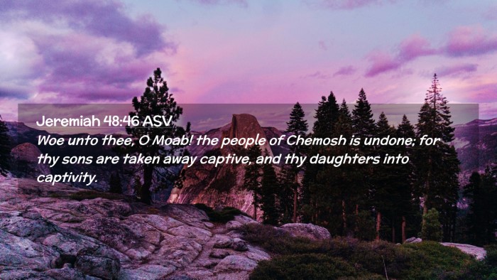 Picture 02 - Jeremiah 48:46 ASV Desktop Wallpaper - Woe unto thee, O Moab! the people of Chemosh is - Desktop Bible Verse Wallpaper