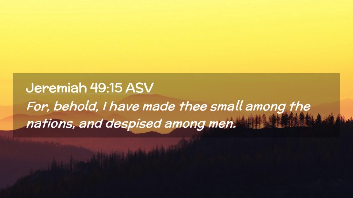 Picture 02 - Jeremiah 49:15 ASV Desktop Wallpaper - For, behold, I have made thee small among the - Desktop Bible Verse Wallpaper