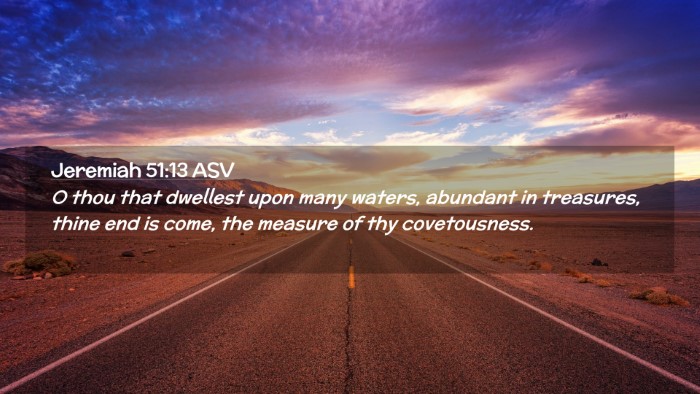 Picture 02 - Jeremiah 51:13 ASV Desktop Wallpaper - O thou that dwellest upon many waters, abundant - Desktop Bible Verse Wallpaper