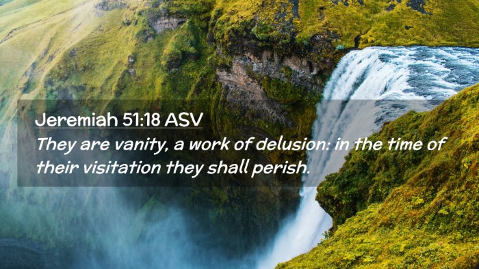 Picture 02 - Jeremiah 51:18 ASV Desktop Wallpaper - They are vanity, a work of delusion: in the time - Desktop Bible Verse Wallpaper