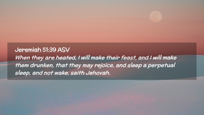 Picture 02 - Jeremiah 51:39 ASV Desktop Wallpaper - When they are heated, I will make their feast, - Desktop Bible Verse Wallpaper
