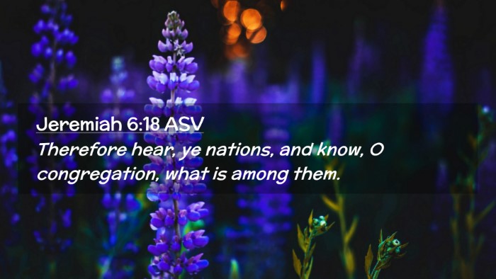 Picture 02 - Jeremiah 6:18 ASV Desktop Wallpaper - Therefore hear, ye nations, and know, O - Desktop Bible Verse Wallpaper