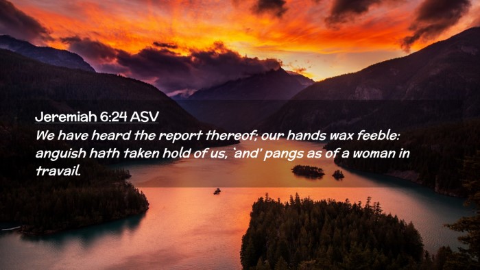 Picture 02 - Jeremiah 6:24 ASV Desktop Wallpaper - We have heard the report thereof; our hands wax - Desktop Bible Verse Wallpaper