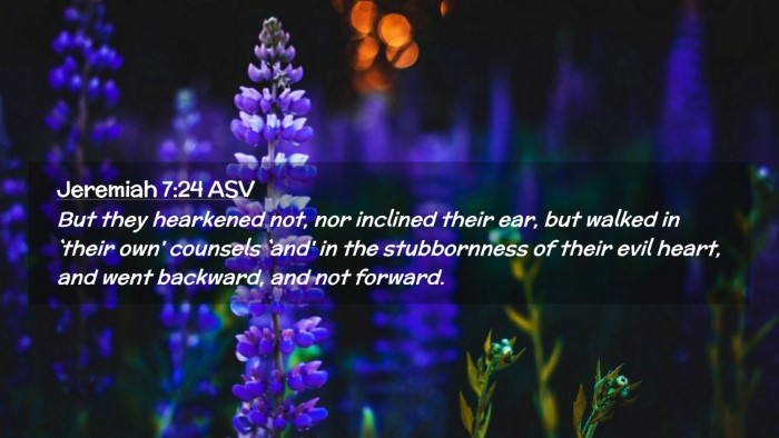 Picture 02 - Jeremiah 7:24 ASV Desktop Wallpaper - But they hearkened not, nor inclined their ear, - Desktop Bible Verse Wallpaper