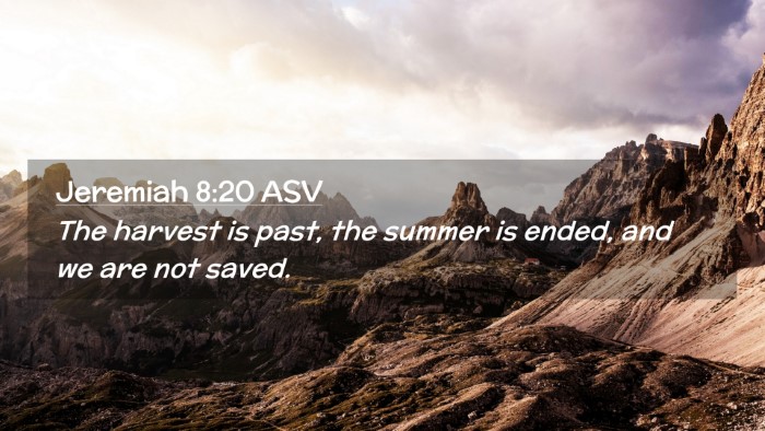 Picture 02 - Jeremiah 8:20 ASV Desktop Wallpaper - The harvest is past, the summer is ended, and we - Desktop Bible Verse Wallpaper