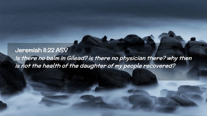 Picture 02 - Jeremiah 8:22 ASV Desktop Wallpaper - Is there no balm in Gilead? is there no physician - Desktop Bible Verse Wallpaper