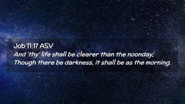 Picture 02 - Job 11:17 ASV Desktop Wallpaper - And `thy' life shall be clearer than the noonday; - Desktop Bible Verse Wallpaper