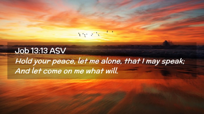 Picture 02 - Job 13:13 ASV Desktop Wallpaper - Hold your peace, let me alone, that I may speak; - Desktop Bible Verse Wallpaper
