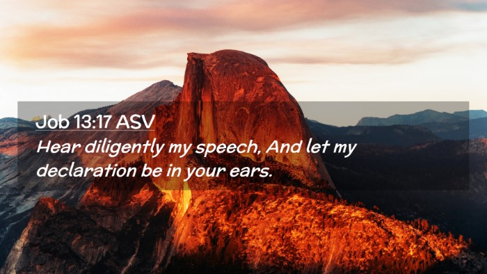 Picture 02 - Job 13:17 ASV Desktop Wallpaper - Hear diligently my speech, And let my declaration - Desktop Bible Verse Wallpaper
