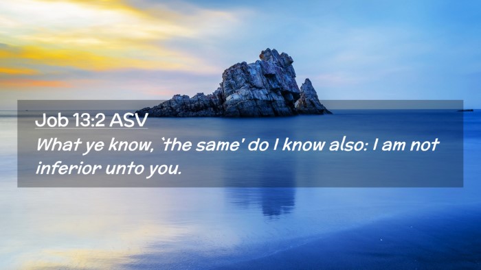 Picture 02 - Job 13:2 ASV Desktop Wallpaper - What ye know, `the same' do I know also: I am not - Desktop Bible Verse Wallpaper