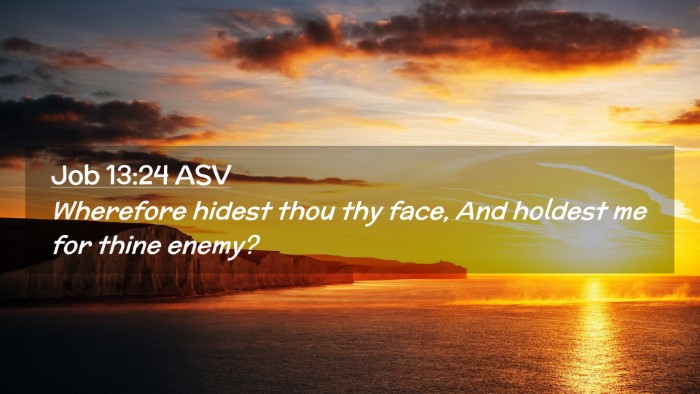 Picture 02 - Job 13:24 ASV Desktop Wallpaper - Wherefore hidest thou thy face, And holdest me - Desktop Bible Verse Wallpaper