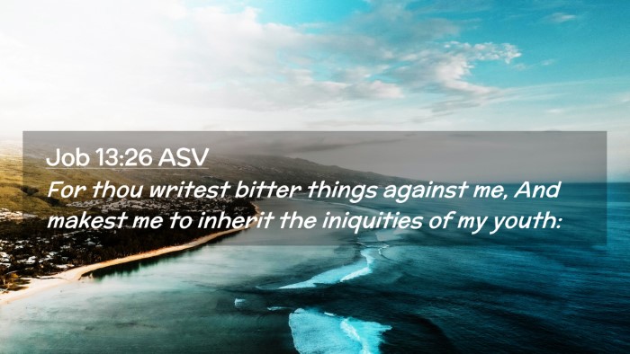 Picture 02 - Job 13:26 ASV Desktop Wallpaper - For thou writest bitter things against me, And - Desktop Bible Verse Wallpaper