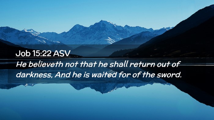 Picture 02 - Job 15:22 ASV Desktop Wallpaper - He believeth not that he shall return out of - Desktop Bible Verse Wallpaper