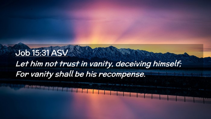 Picture 02 - Job 15:31 ASV Desktop Wallpaper - Let him not trust in vanity, deceiving himself; - Desktop Bible Verse Wallpaper