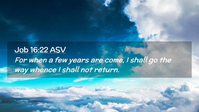 Picture 02 - Job 16:22 ASV Desktop Wallpaper - For when a few years are come, I shall go the way - Desktop Bible Verse Wallpaper