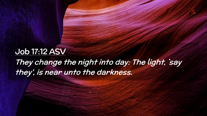 Picture 02 - Job 17:12 ASV Desktop Wallpaper - They change the night into day: The light, `say - Desktop Bible Verse Wallpaper
