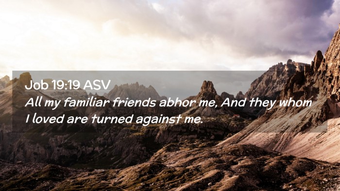 Picture 02 - Job 19:19 ASV Desktop Wallpaper - All my familiar friends abhor me, And they whom I - Desktop Bible Verse Wallpaper