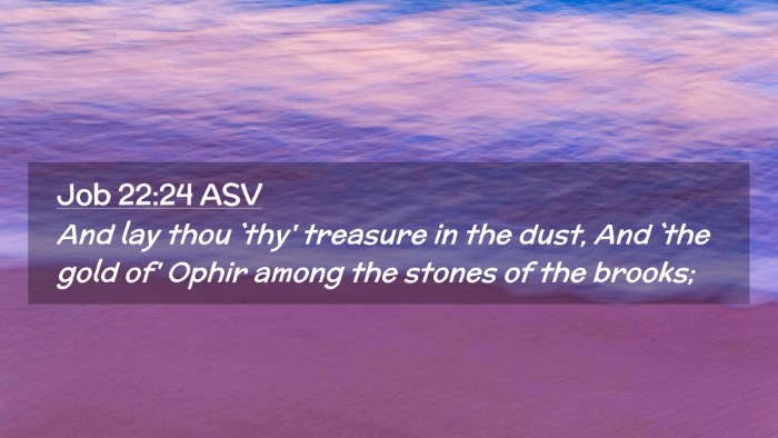 Picture 02 - Job 22:24 ASV Desktop Wallpaper - And lay thou `thy' treasure in the dust, And `the - Desktop Bible Verse Wallpaper