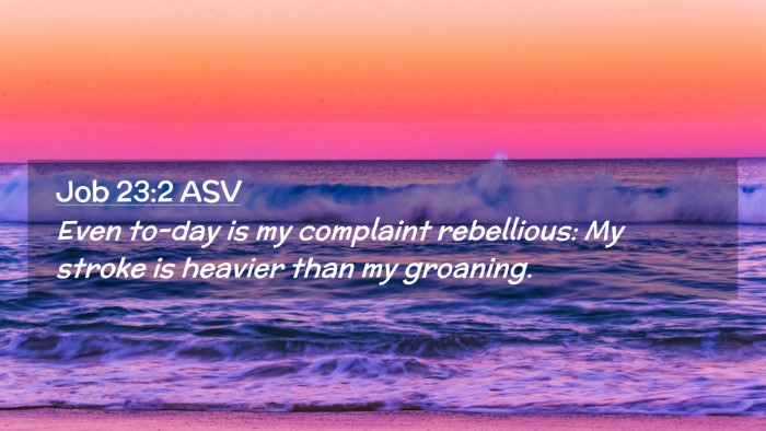Picture 02 - Job 23:2 ASV Desktop Wallpaper - Even to-day is my complaint rebellious: My stroke - Desktop Bible Verse Wallpaper
