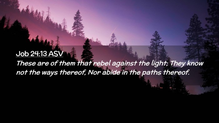 Picture 02 - Job 24:13 ASV Desktop Wallpaper - These are of them that rebel against the light; - Desktop Bible Verse Wallpaper