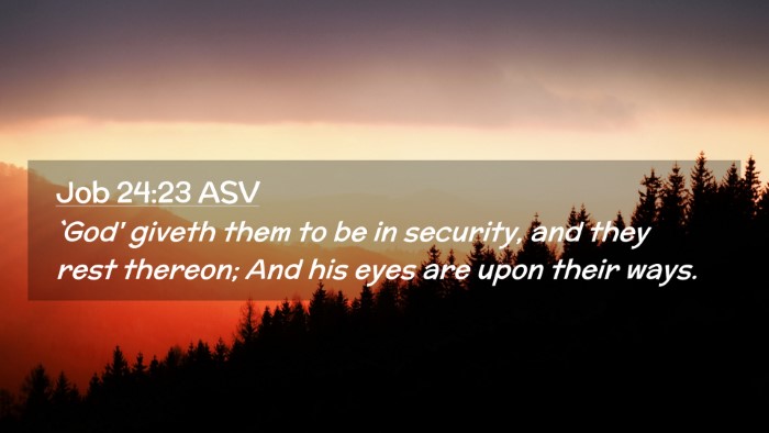 Picture 02 - Job 24:23 ASV Desktop Wallpaper - `God' giveth them to be in security, and they - Desktop Bible Verse Wallpaper