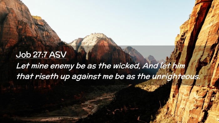 Picture 02 - Job 27:7 ASV Desktop Wallpaper - Let mine enemy be as the wicked, And let him that - Desktop Bible Verse Wallpaper