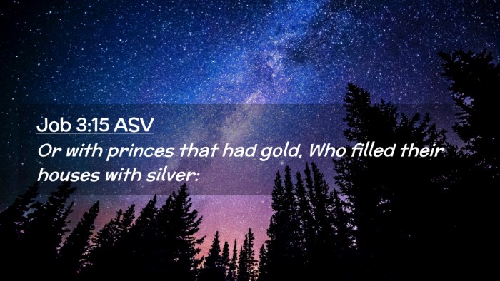 Picture 02 - Job 3:15 ASV Desktop Wallpaper - Or with princes that had gold, Who filled their - Desktop Bible Verse Wallpaper