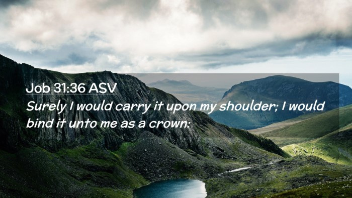 Picture 02 - Job 31:36 ASV Desktop Wallpaper - Surely I would carry it upon my shoulder; I would - Desktop Bible Verse Wallpaper