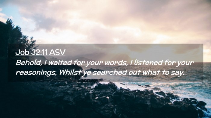 Picture 02 - Job 32:11 ASV Desktop Wallpaper - Behold, I waited for your words, I listened for - Desktop Bible Verse Wallpaper