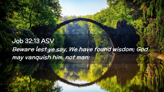 Picture 02 - Job 32:13 ASV Desktop Wallpaper - Beware lest ye say, We have found wisdom; God may - Desktop Bible Verse Wallpaper