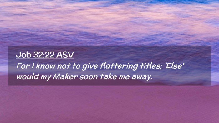 Picture 02 - Job 32:22 ASV Desktop Wallpaper - For I know not to give flattering titles; `Else' - Desktop Bible Verse Wallpaper