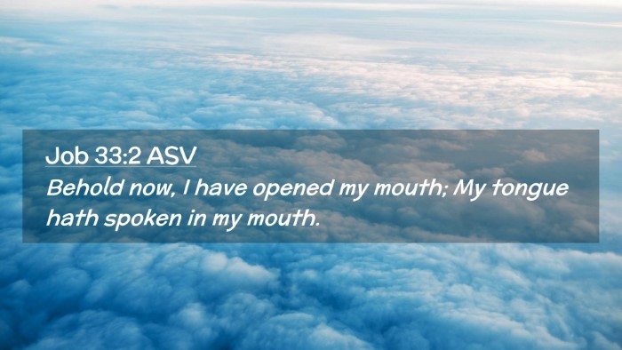 Picture 02 - Job 33:2 ASV Desktop Wallpaper - Behold now, I have opened my mouth; My tongue - Desktop Bible Verse Wallpaper