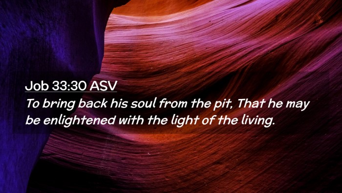 Picture 02 - Job 33:30 ASV Desktop Wallpaper - To bring back his soul from the pit, That he may - Desktop Bible Verse Wallpaper
