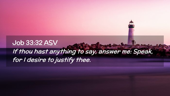 Picture 02 - Job 33:32 ASV Desktop Wallpaper - If thou hast anything to say, answer me: Speak, - Desktop Bible Verse Wallpaper