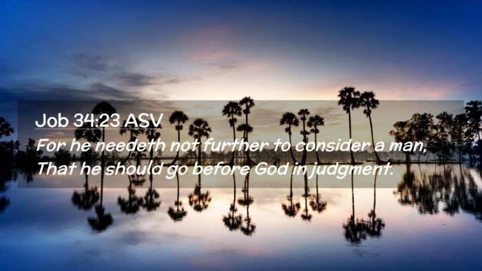 Picture 02 - Job 34:23 ASV Desktop Wallpaper - For he needeth not further to consider a man, - Desktop Bible Verse Wallpaper