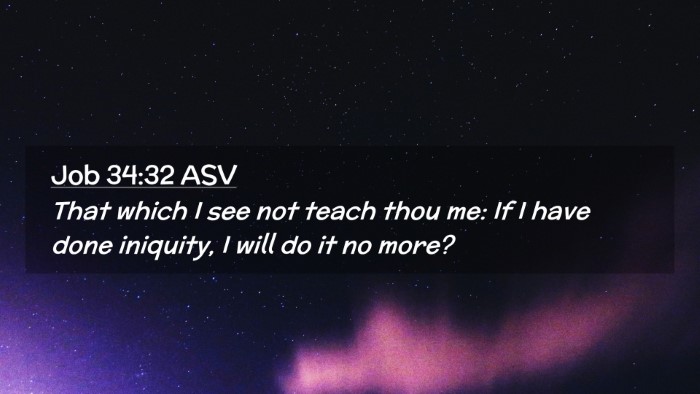 Picture 02 - Job 34:32 ASV Desktop Wallpaper - That which I see not teach thou me: If I have - Desktop Bible Verse Wallpaper