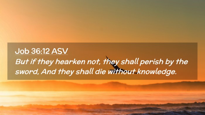 Picture 02 - Job 36:12 ASV Desktop Wallpaper - But if they hearken not, they shall perish by the - Desktop Bible Verse Wallpaper