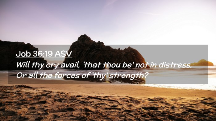 Picture 02 - Job 36:19 ASV Desktop Wallpaper - Will thy cry avail, `that thou be' not in - Desktop Bible Verse Wallpaper
