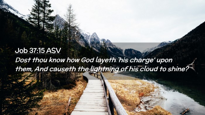 Picture 02 - Job 37:15 ASV Desktop Wallpaper - Dost thou know how God layeth `his charge' upon - Desktop Bible Verse Wallpaper