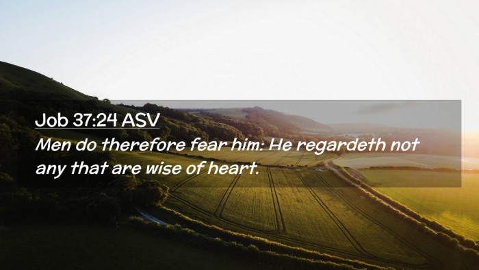 Picture 02 - Job 37:24 ASV Desktop Wallpaper - Men do therefore fear him: He regardeth not any - Desktop Bible Verse Wallpaper