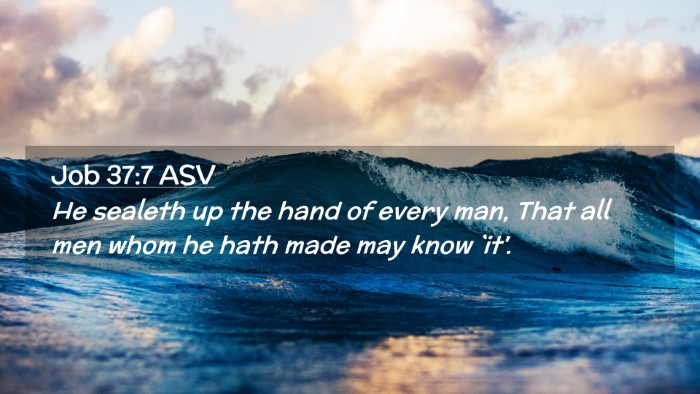 Picture 02 - Job 37:7 ASV Desktop Wallpaper - He sealeth up the hand of every man, That all men - Desktop Bible Verse Wallpaper