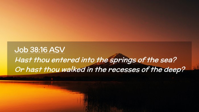 Picture 02 - Job 38:16 ASV Desktop Wallpaper - Hast thou entered into the springs of the sea? Or - Desktop Bible Verse Wallpaper