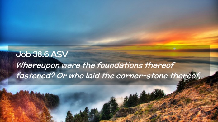 Picture 02 - Job 38:6 ASV Desktop Wallpaper - Whereupon were the foundations thereof fastened? - Desktop Bible Verse Wallpaper