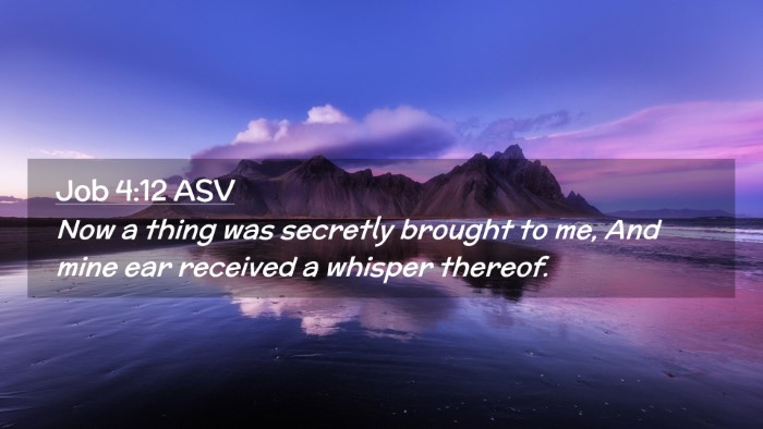 Picture 02 - Job 4:12 ASV Desktop Wallpaper - Now a thing was secretly brought to me, And mine - Desktop Bible Verse Wallpaper