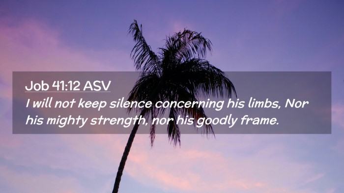 Picture 02 - Job 41:12 ASV Desktop Wallpaper - I will not keep silence concerning his limbs, Nor - Desktop Bible Verse Wallpaper