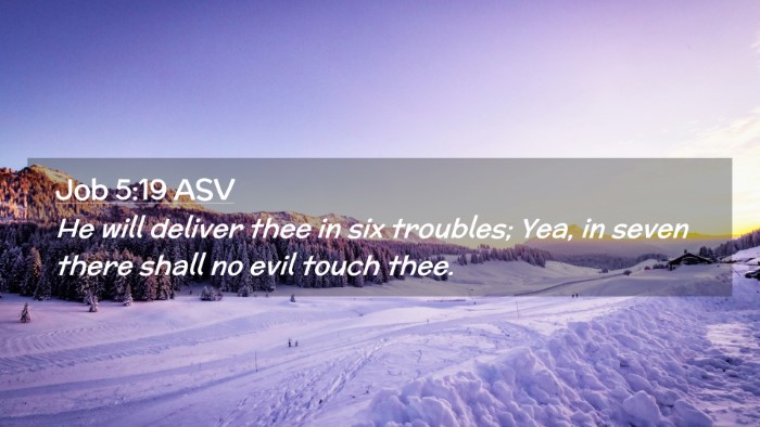 Picture 02 - Job 5:19 ASV Desktop Wallpaper - He will deliver thee in six troubles; Yea, in - Desktop Bible Verse Wallpaper