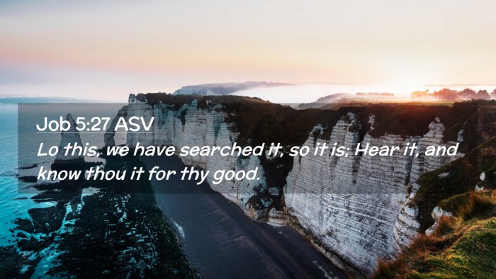 Picture 02 - Job 5:27 ASV Desktop Wallpaper - Lo this, we have searched it, so it is; Hear it, - Desktop Bible Verse Wallpaper