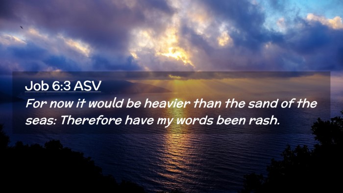 Picture 02 - Job 6:3 ASV Desktop Wallpaper - For now it would be heavier than the sand of the - Desktop Bible Verse Wallpaper