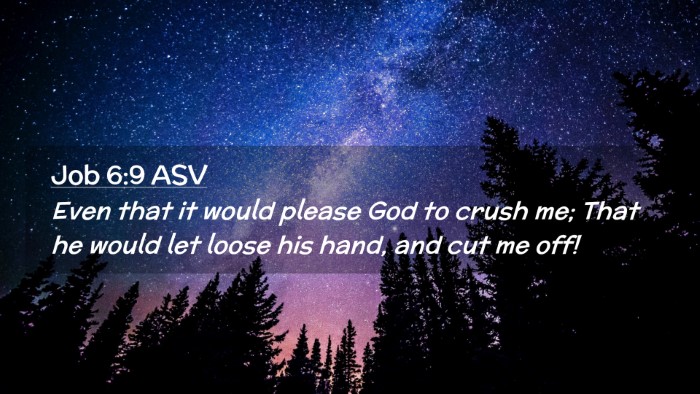 Picture 02 - Job 6:9 ASV Desktop Wallpaper - Even that it would please God to crush me; That - Desktop Bible Verse Wallpaper