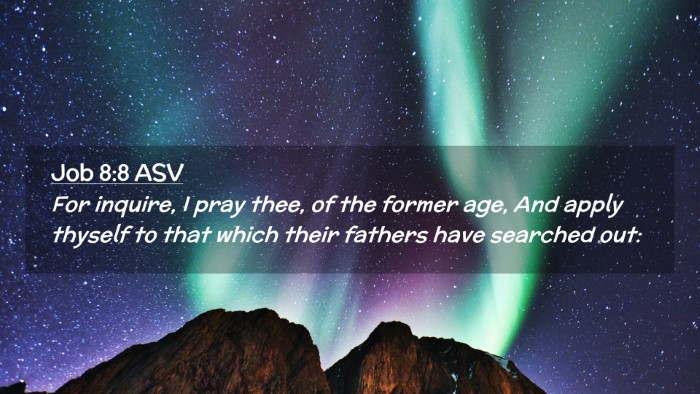 Picture 02 - Job 8:8 ASV Desktop Wallpaper - For inquire, I pray thee, of the former age, And - Desktop Bible Verse Wallpaper
